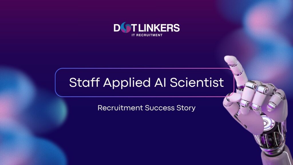 dotLinkers - IT Recruitment Agency | Recruitment Success Story | Staff Applied AI Scientist